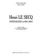 Henri Le Secq: photographe de 1850 à 1860