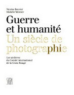 Guerre et humanité : un siècle de photographie / Les Archives du Comité International de la Croix-Rouge ; Nicolas Bouvier ; Michèle Mercier