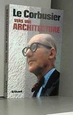 Vers une architecture : nouvelle édition revue et augmentée d'une lettre inédite de l'auteur / Le Corbusier