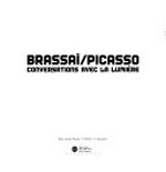 Brassaï/Picasso : conversations avec la lumière : Paris, Musée Picasso, 1er février - 1er mai 2000 / [commissaire: Anne Baldessari].
