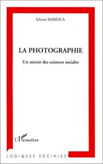 La photographie : un miroir des sciences sociales / Sylvain Maresca
