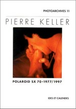 Pierre Keller : Polaroid SX 70, 1977/1997 / [introduction de Christian Bernard].