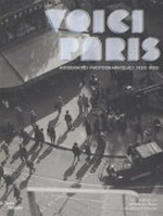 Voici Paris : Modernités photographiques, 1920-1950, la Collection Christian Bouqueret, publié à l'occasion de l'exposition présentée au Centre Pompidou ... du 17 octobre 2012 au 14 janvier 2013 /