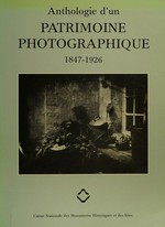 Anthologie d'un patrimoine photographique : 1847-1926 / Philippe Néagu; Jean-Jacques Poulet-Allamagny
