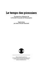Le temps des pionniers : a travers les collections de la Sociéte Française de Photographie / introd. par Jean-Claude Gautrand