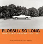 Plossu / so long : vivre l'Ouest américain - 1970 / 1985 / textes de Charles Arthur Boyer et Lewis Baltz