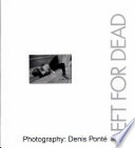 Laissé pour mort = Left for dead / photographies de Denis Ponté ; texte de Philippe Constantin-K.