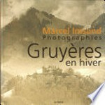 Gruyères en hiver / Marcel Imsand photographies ; texte de Pierre Savary ; trad. allemande: Hubertus von Gemmingen ; trad. anglaise: Steven Finch