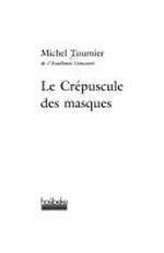 Le crépuscule des masques : [photos et photographes] / Michel Tournier