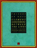 Clement Greenberg between the lines : including a previously unpublished debate with Clement Greenberg / Thierry de Duve ; Translated by Brian Holmes