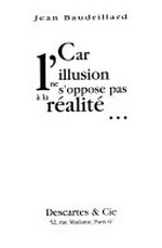 Car l'illusion ne s'oppose pas à la réalité... Jean Baudrillard