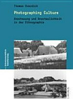 Photographing culture : Anschauung und Anschaulichkeit in der Ethnographie / Thomas Overdick: [hrsg. von Thomas Hengartner]