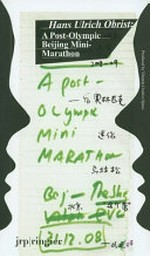 A Post-Olympic Beijing Mini-Marathon / Hans Ulrich Obrist ; [Ed.: Hu Fang ...] 