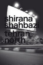 Tehran north : [Camera Austria, Graz, 03.2016] / Shirana Shahbazi