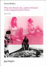 Extra bodies : über den Einsatz des 'anderen Körpers' in der zeitgenössischen Kunst ; [Migros Museum für Gegenwartskunst, Zürich, 18.11.2017-04.02.2018] / Raphael Gygax