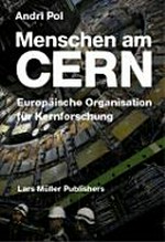 Menschen am Cern : Europäische Organisation für Kernforschung / Andri Pol ; hrsg. von Lars Müller ; mit Texten von Peter Stamm und Rolf Heuer