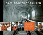 Damit die Züge fahren : Mensch und Technik am Gotthard-Basistunnel / hrsg. von Transtec Gotthard