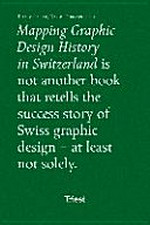 Mapping graphic design history in Switzerland / (eds.) Robert Lzicar ... [et al.]