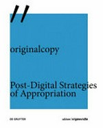 Originalcopy : post-digital strategies of appropriation / Michael Kargl, Franz Thalmair (Eds.)