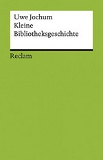 Kleine Bibliotheksgeschichte / Uwe Jochum