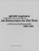 Architectural in the box : architectural photography 1980-1995, [ exhibition ... by the Temple Buell Gallery, Urbana-Champaign, Illinois and the MAK, Austrian Museum of Applied Arts, Vienna] / Gerald Zugmann ; Essay by Carl Pruscha