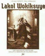 Lakol Wokiksuye : zur Geschichte der Plains von Little Bighorn bis Wounded Knee 1868-1890 / Helga Lomosits, Paul Harbaugh