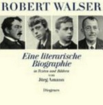 Robert Walser : eine literarische Biographie in Texten und Bildern / von Jürg Amann