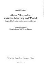 Alpine Alltagskultur zwischen Beharrung und Wandel : ausgewählte Arbeiten aus den Jahren 1956 bis 1991 / Arnold Niederer ; hrsg. von Klaus Anderegg ... [et al.]