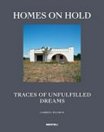 Homes on hold : traces of unfulfilled dreams / Gabriel Mauron
