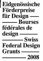 Eidgenössische Förderpreise für Design 2008 = Bourses fédérales de design 2008 = Swiss federal design grants 2008 : [Museum für Gestaltung, Zürich, 07.11.2008-01.02.2009] / [Hrsg.: Bundesamt für Kultur]