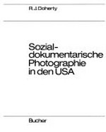 Sozialdokumentarische Photographie in den USA /  R. J. Doherty.