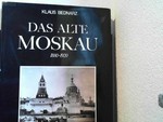 Das alte Moskau : 1880 - 1920 / Einf. und Bildlegenden von Klaus Bednarz.