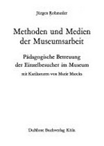 Methoden und Medien der Museumsarbeit : pädagogische Betreuung der Einzelbesucher im Museum / Jürgen Rohmeder ; Mit Karikaturen von Marie Marcks