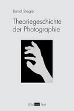 Theoriegeschichte der Photographie / Bernd Stiegler