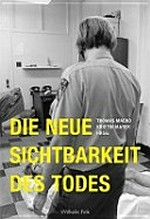 Die neue Sichtbarkeit des Todes / Hrsg. Thomas Macho ; Hrsg. Kristin Marek