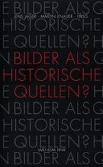 Bilder als historische Quellen? : Dimension der Debatten um historische Bildforschung / Jens Jäger ... [et al.] (Hrsg.)