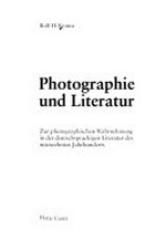Photographie und Literatur: zur photographischen Wahrnehmung in der deutschsprachigen Literatur des neunzehnten Jahrhunderts / von Rolf H. Krauss