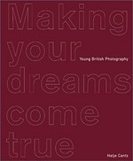 Making your dreams come true : young British photography / ed. by Jone Elissa Scherf and George St. Andrews. [Transl.: Bettina Mundt]