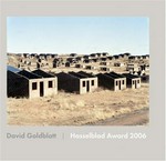 David Goldblatt : Photographs ; Hasselblad Award 2006 / text von Michael Godby; Vorw. von Gunilla Knape; Hrsg. Hasselblad Foundation