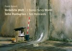 Verkehrte Welt = Topsy-turvy world / Frank Kunert ; heruasgegeben von Thilo von Debschitz, mit einem Essay von Uta von Debschitz