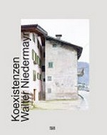 Koexistenzen : [aut. architektur und tirol, Innsbruck, 25.10.2017-23.2.2018 ; Museo d'Arte Contemporanea di Cavalese, Juni bis Oktober 2018] / Walter Niedermayr