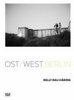 Ost/West Berlin : [f³ - freiraum für fotografie, Berlin, 07.11.2019-19.01.2020] / Nelly Rau-Häring
