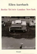 Ellen Auerbach: Berlin, Tel Aviv, London, New York / mit Beiträgen von Ute Eskildsen ...[et al.] ; sowie einem Interview von Susanne Baumann