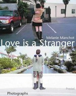Melanie Manchot : love is a stranger : photographs 1998-2001 / [Fotos: Melanie Manchot] ; Ed. by Klaus Honnef ; with contrib. by Janet Hand, Klaus Honnef and Stuart Horodner