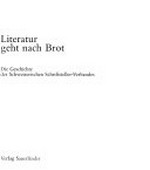 Literatur geht nach Brot : die Geschichte des Schweizerischen Schriftsteller-Verbandes / Redaktion: Otto Böni ... et al.; (hrsg. vom Schweizerischen Schriftsteller-Verband (SSV)
