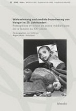 Wahrnehmung und mediale Inszenierung von Hunger im 20. Jahrhundert = Perceptions et mises en scène médiatiques de la famine au XXe siècle / hrsg. von Angela Müller ... [et al.]