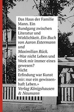 Das Haus der Familie Mann : ein Rundgang zwischen Literatur und Wirklichkeit / Ein Buch von Aaron Estermann, Maximilian Rück