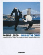 Men in the cities : photographs 1976 - 1982 / Robert Longo; introd. by Cindy Sherman; interview by Richard Prince