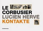 Le Corbusier - Lucien Hervé : Kontakte / Lucien Hervé ; Béactrice Andrieux, Chentin Bajac, Michel Richard ... [et al.]