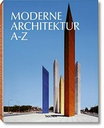 Moderne Architektur : A-Z / hrsg. von Laszlo Taschen ; mit Textbeiträgen von Katja Gazey, Peter Gössel, Cara Mullio